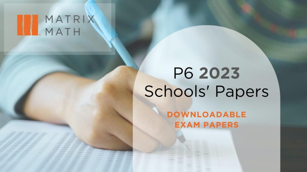 Top Schools 2023 Primary 6 Exam papers for Best Matn Tuition