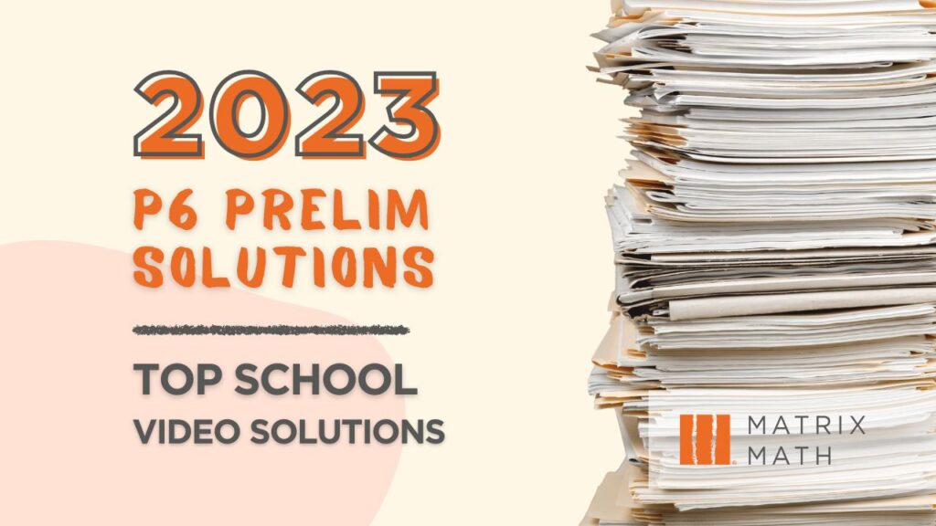 2023 Top schools Primary 6 Prelim Paper Video Solutions