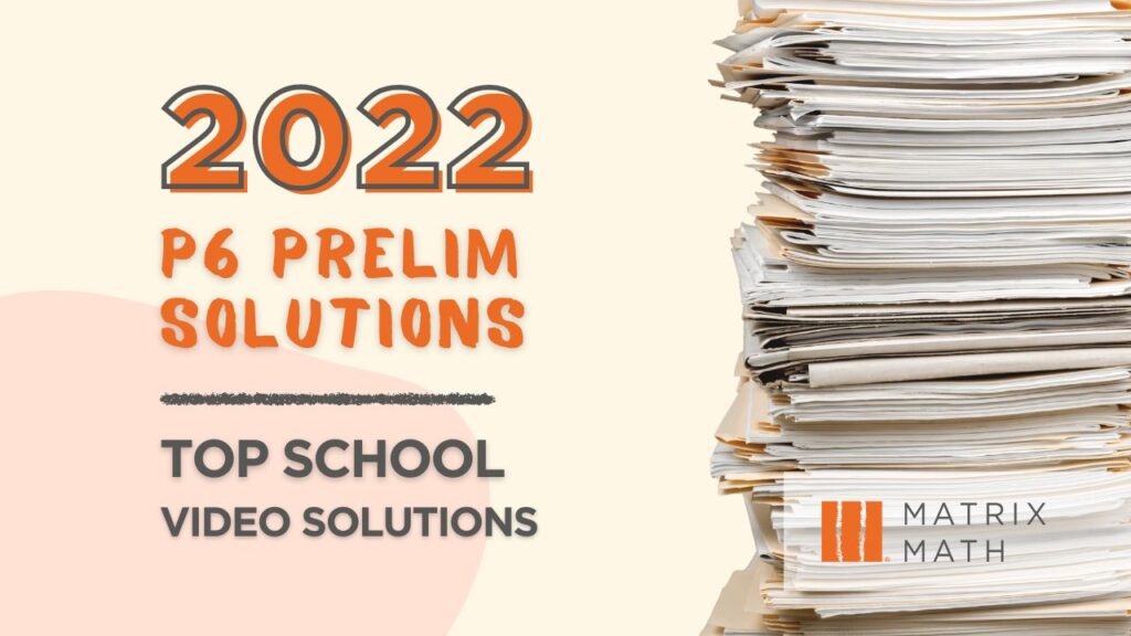 2022 Top schools Primary 6 Prelim Paper Video Solutions