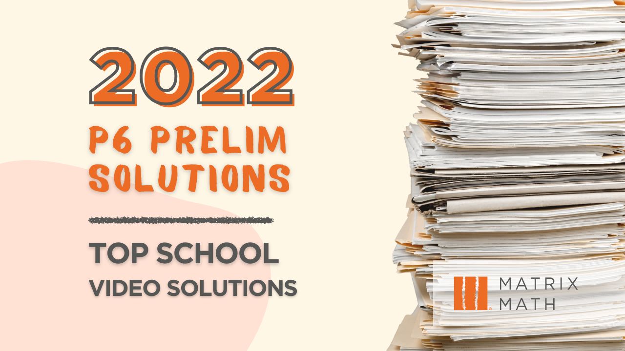 2022 Top schools Primary 6 Prelim Paper Video Solutions